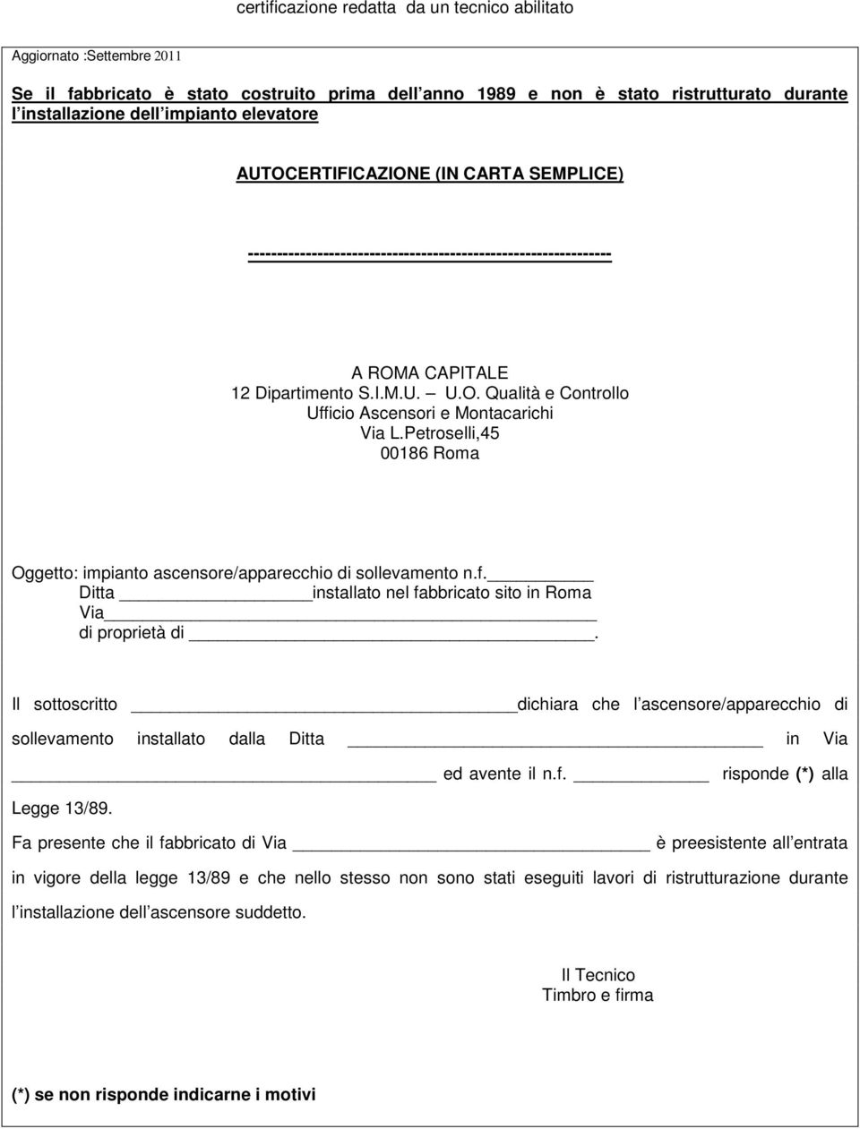 Petroselli,45 Oggetto: impianto ascensore/apparecchio di sollevamento n.f. Ditta installato nel fabbricato sito in Roma Via di proprietà di.