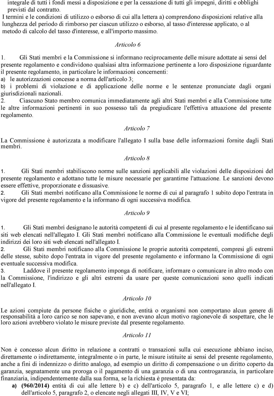 applicato, o al metodo di calcolo del tasso d'interesse, e all'importo massimo. Articolo 6 1.