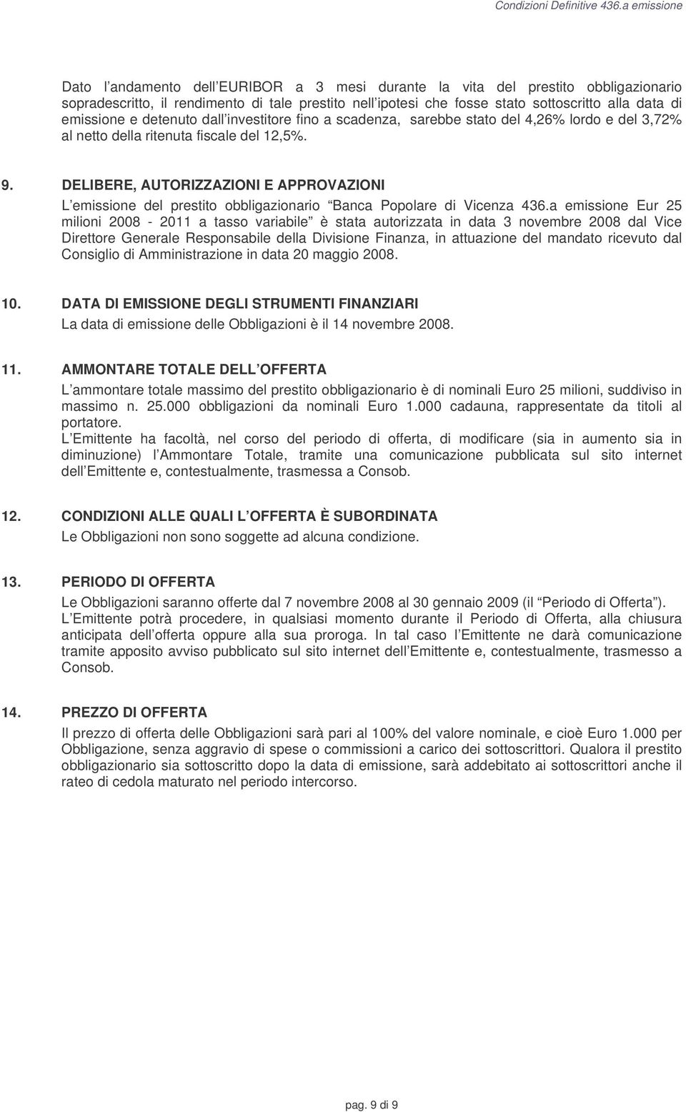 DELIBERE, AUTORIZZAZIONI E APPROVAZIONI L emissione del prestito obbligazionario Banca Popolare di Vicenza 436.
