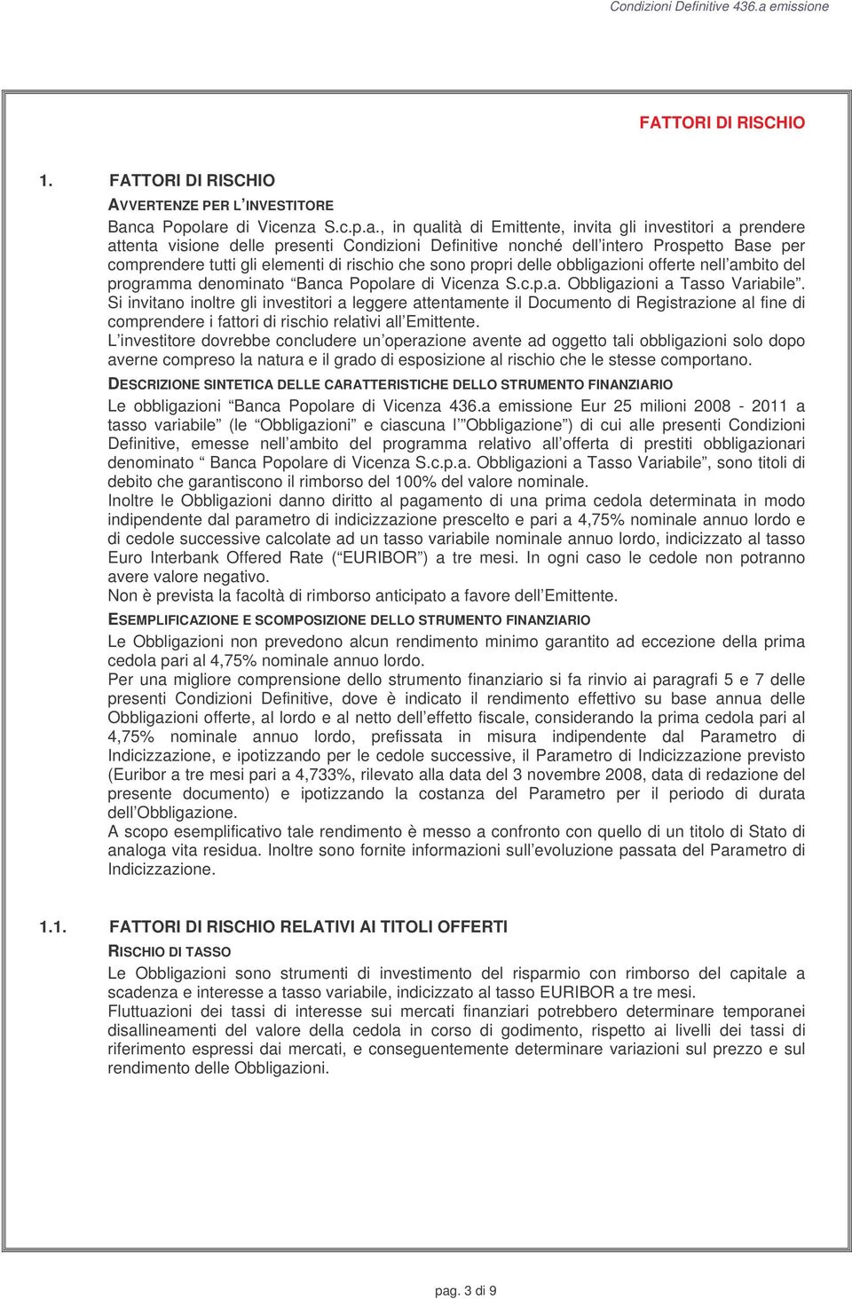 tutti gli elementi di rischio che sono propri delle obbligazioni offerte nell ambito del programma denominato Banca Popolare di Vicenza S.c.p.a. Obbligazioni a Tasso Variabile.