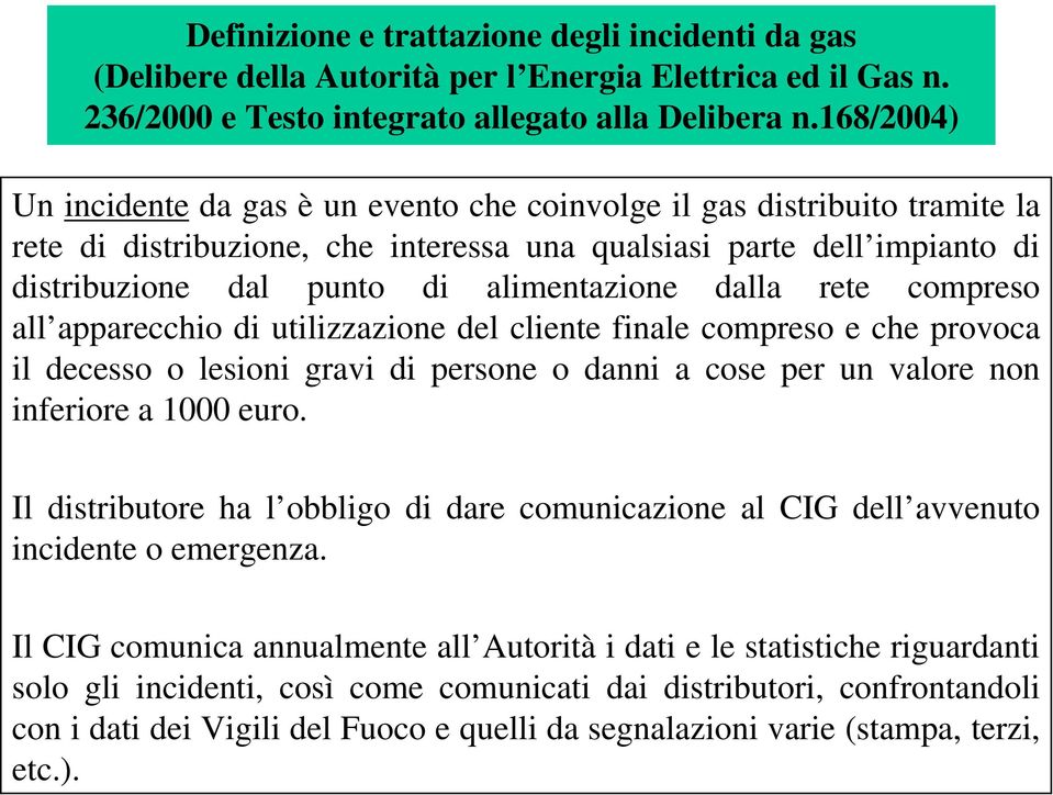 dalla rete compreso all apparecchio di utilizzazione del cliente finale compreso e che provoca il decesso o lesioni gravi di persone o danni a cose per un valore non inferiore a 1 euro.