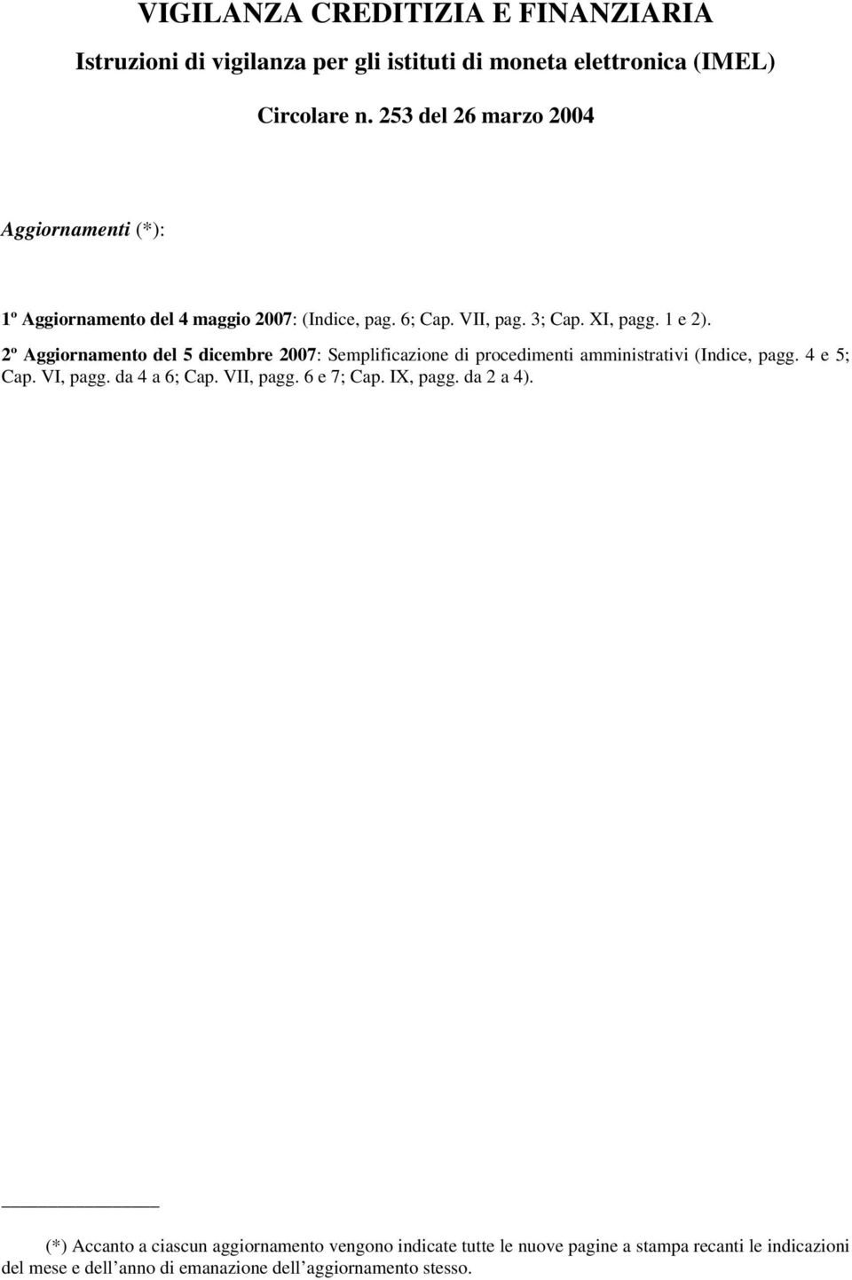 2º Aggiornamento del 5 dicembre 2007: Semplificazione di procedimenti amministrativi (Indice, pagg. 4 e 5; Cap. VI, pagg. da 4 a 6; Cap. VII, pagg.