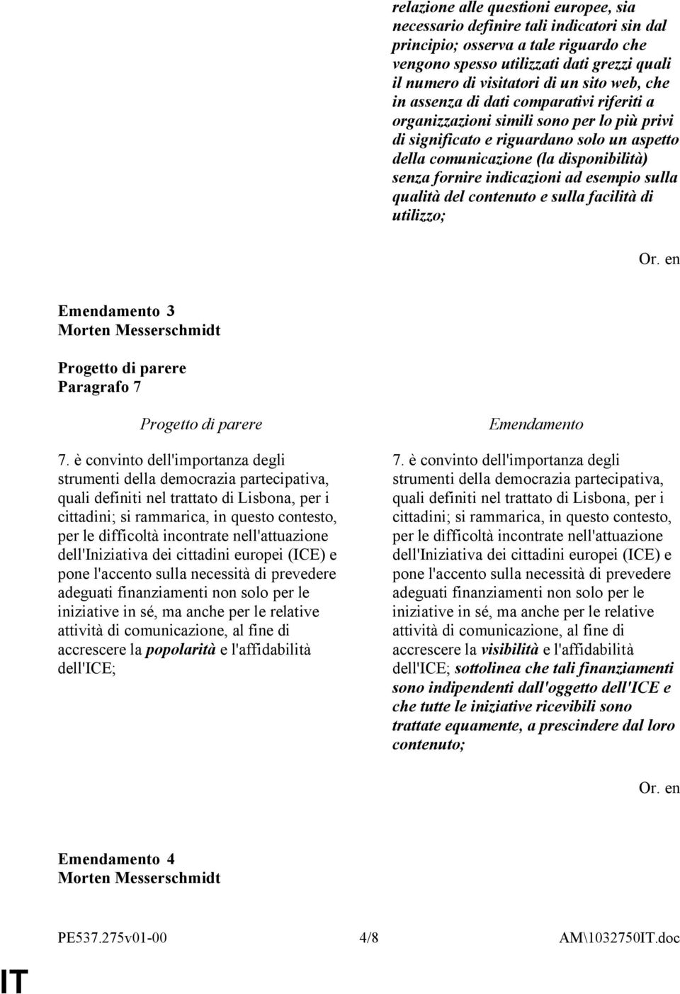 indicazioni ad esempio sulla qualità del contenuto e sulla facilità di utilizzo; 3 Paragrafo 7 7.