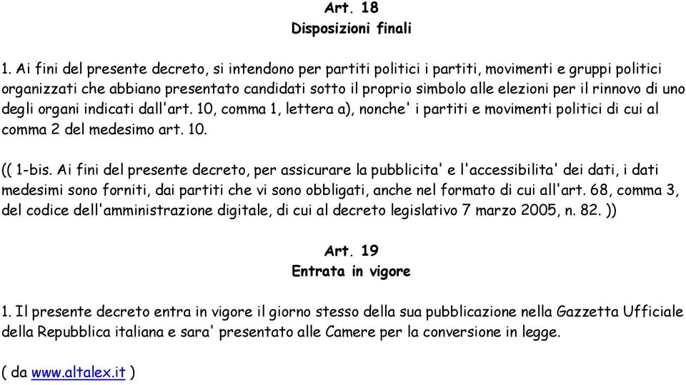 rinnovo di uno degli organi indicati dall'art. 10, comma 1, lettera a), nonche' i partiti e movimenti politici di cui al comma 2 del medesimo art. 10. (( 1-bis.