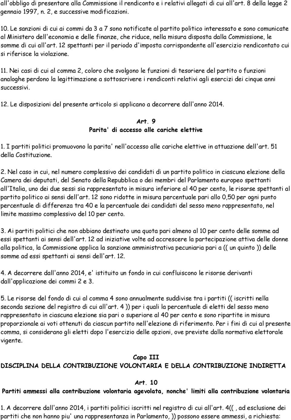 le somme di cui all'art. 12 spettanti per il periodo d'imposta corrispondente all'esercizio rendicontato cui si riferisce la violazione. 11.