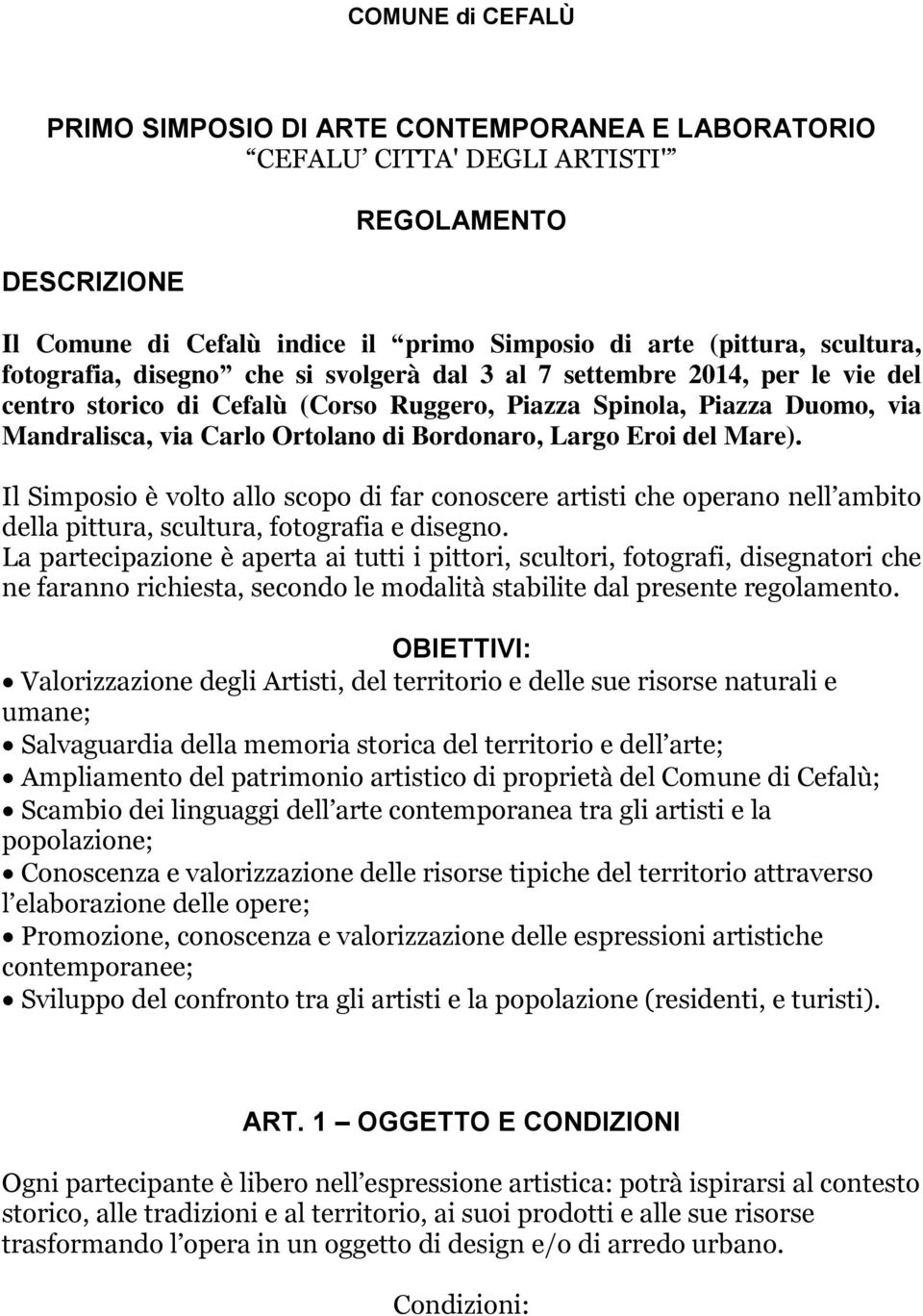 Largo Eroi del Mare). Il Simposio è volto allo scopo di far conoscere artisti che operano nell ambito della pittura, scultura, fotografia e disegno.