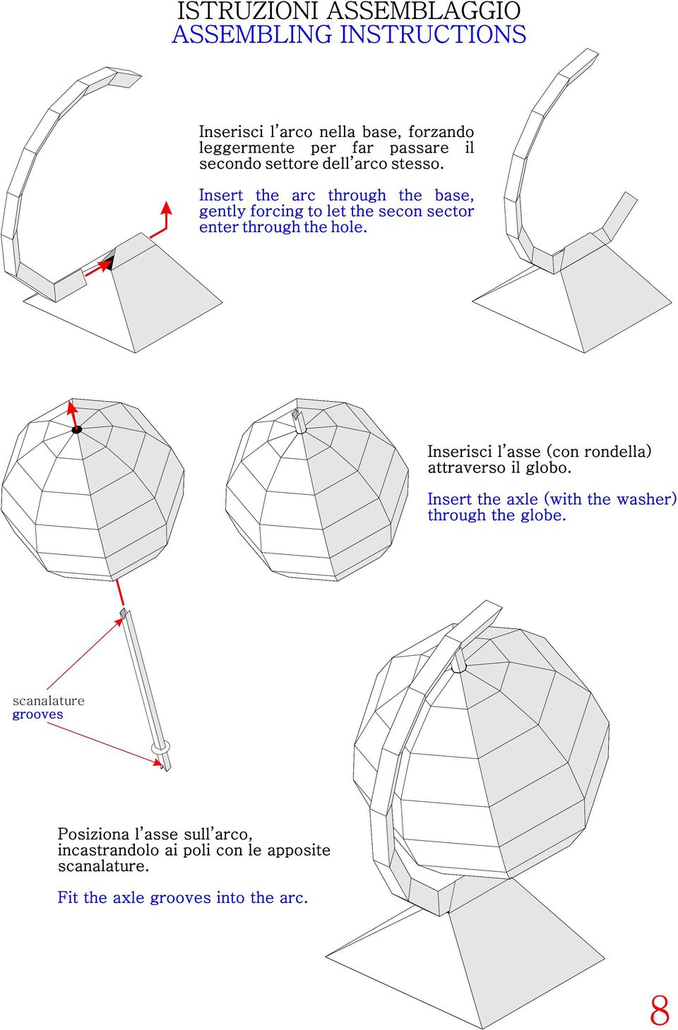 Insert the arc through the base, gently forcing to let the secon sector enter through the hole.