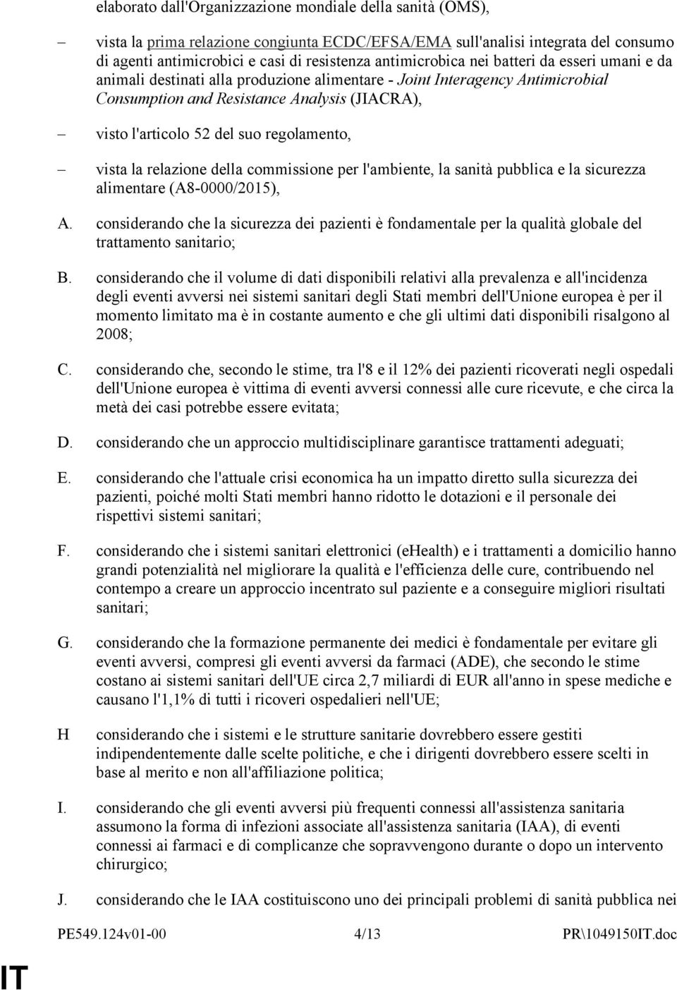 regolamento, vista la relazione della commissione per l'ambiente, la sanità pubblica e la sicurezza alimentare (A8-0000/2015), A.