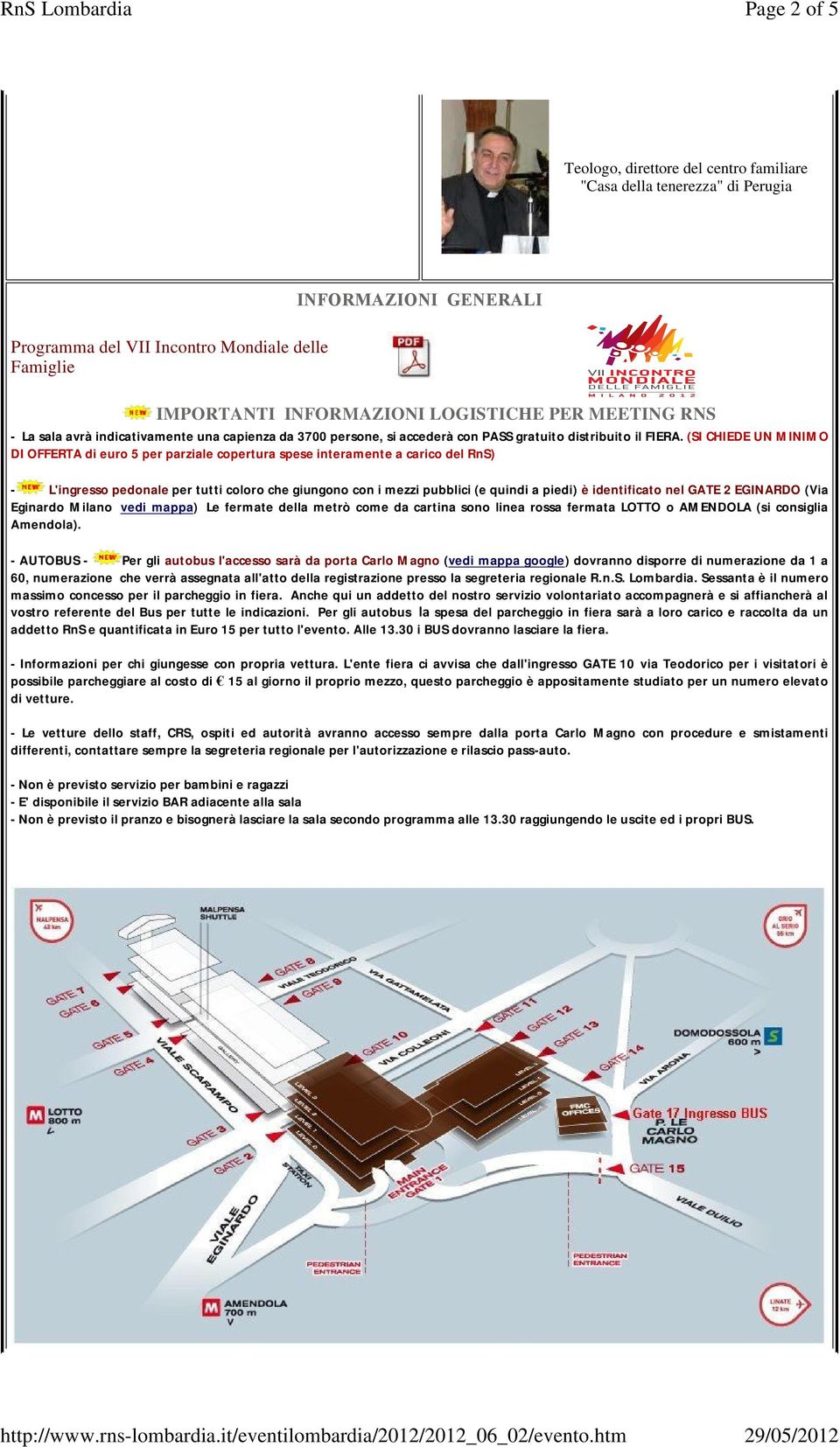 (SI CHIEDE UN MINIMO DI OFFERTA di euro 5 per parziale copertura spese interamente a carico del RnS) - L'ingresso pedonale per tutti coloro che giungono con i mezzi pubblici (e quindi a piedi) è