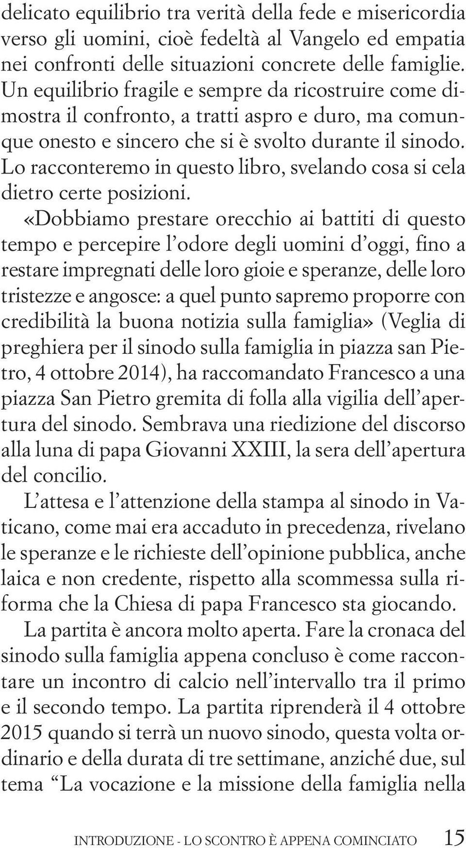 Lo racconteremo in questo libro, svelando cosa si cela dietro certe posizioni.