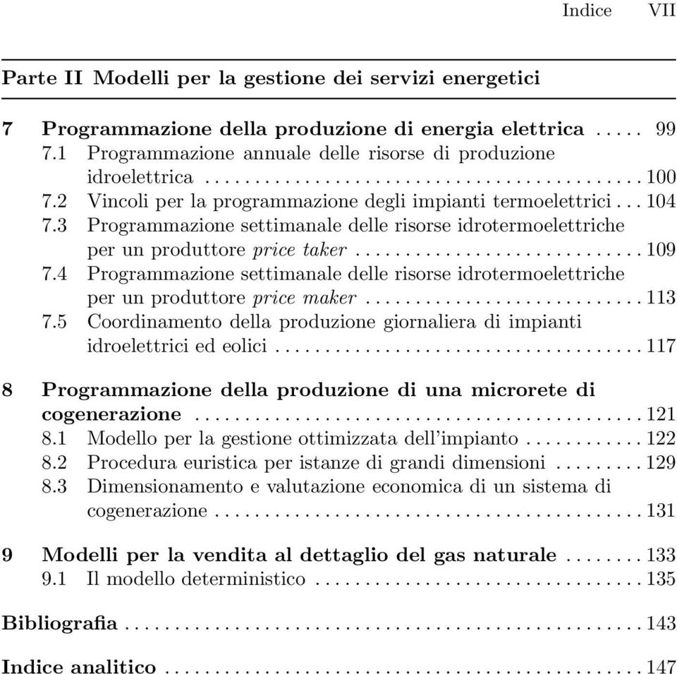 4 Programmazione settimanale delle risorse idrotermoelettriche per un produttore price maker...113 7.5 Coordinamento della produzione giornaliera di impianti idroelettriciedeolici.