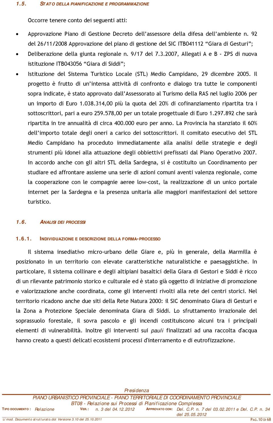 2007, Allegati A e B - ZPS di nuova istituzione ITB043056 Giara di Siddi ; Istituzione del Sistema Turistico Locale (STL) Medio Campidano, 29 dicembre 2005.