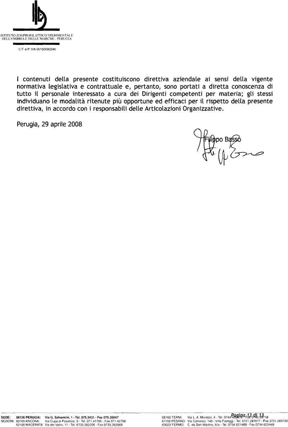 personale interessato a cura dei Dirigenti competenti per materia; gli stessi individuano le modalità ritenute più opportune ed efficaci per il rispetto della presente direttiva, in accordo con i