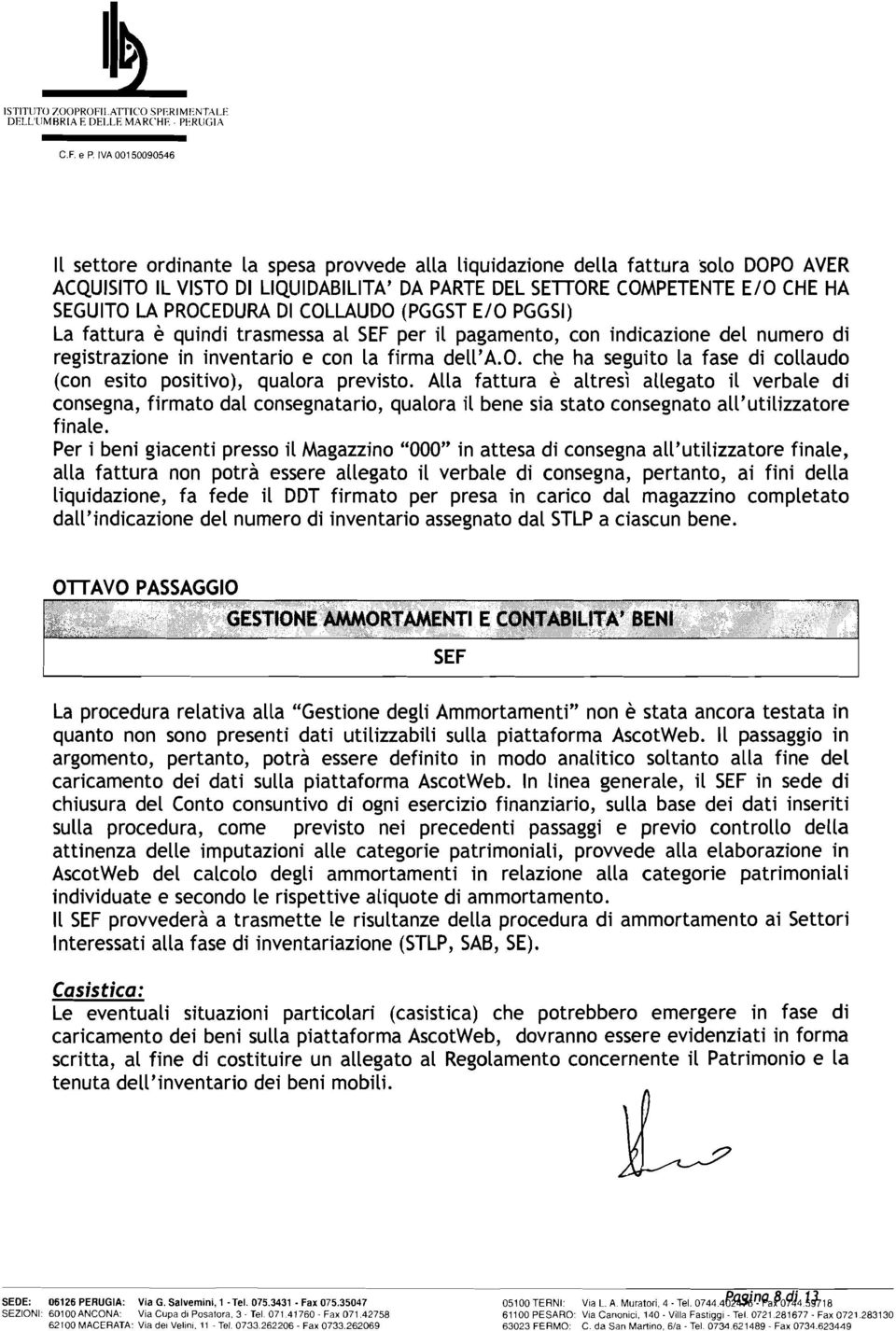 Alla fattura è altresì allegato il verbale di consegna, firmato dal consegnatario, qualora il bene sia stato consegnato all'utilizzatore finale.