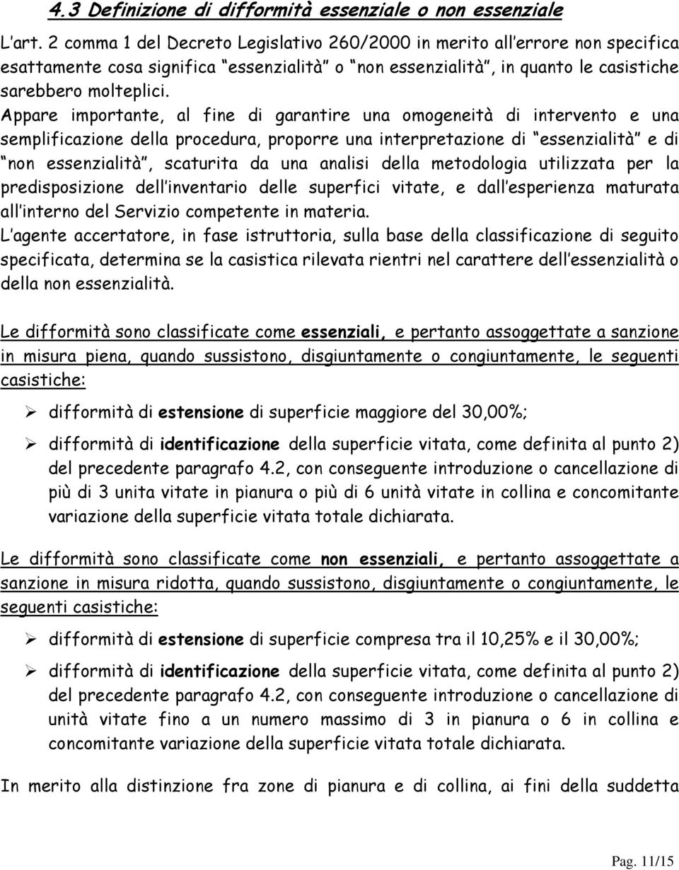 Appare importante, al fine di garantire una omogeneità di intervento e una semplificazione della procedura, proporre una interpretazione di essenzialità e di non essenzialità, scaturita da una