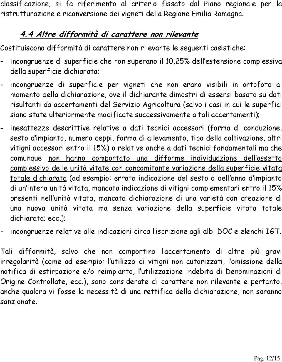 complessiva della superficie dichiarata; - incongruenze di superficie per vigneti che non erano visibili in ortofoto al momento della dichiarazione, ove il dichiarante dimostri di essersi basato su