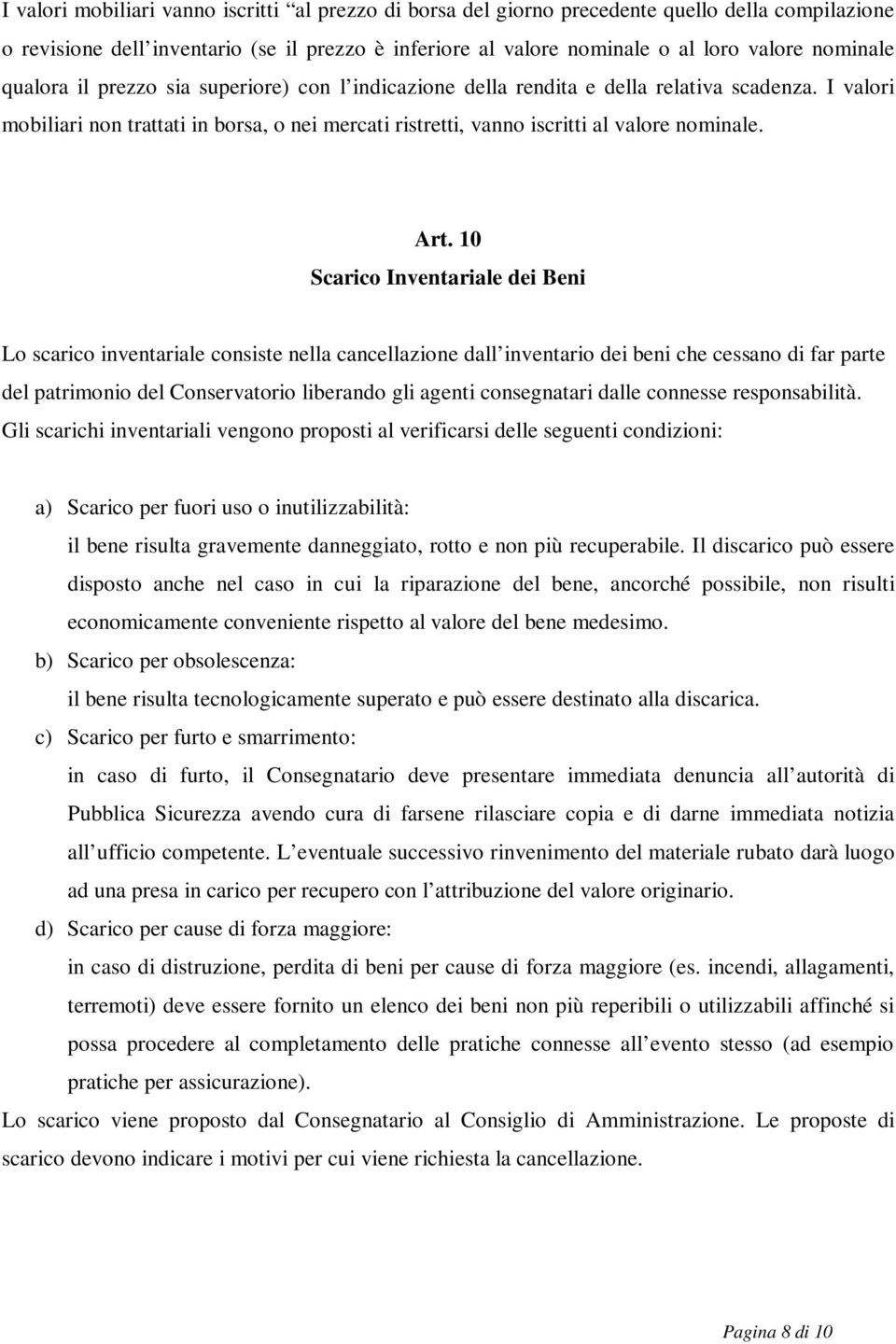 10 Scarico Inventariale dei Beni Lo scarico inventariale consiste nella cancellazione dall inventario dei beni che cessano di far parte del patrimonio del Conservatorio liberando gli agenti