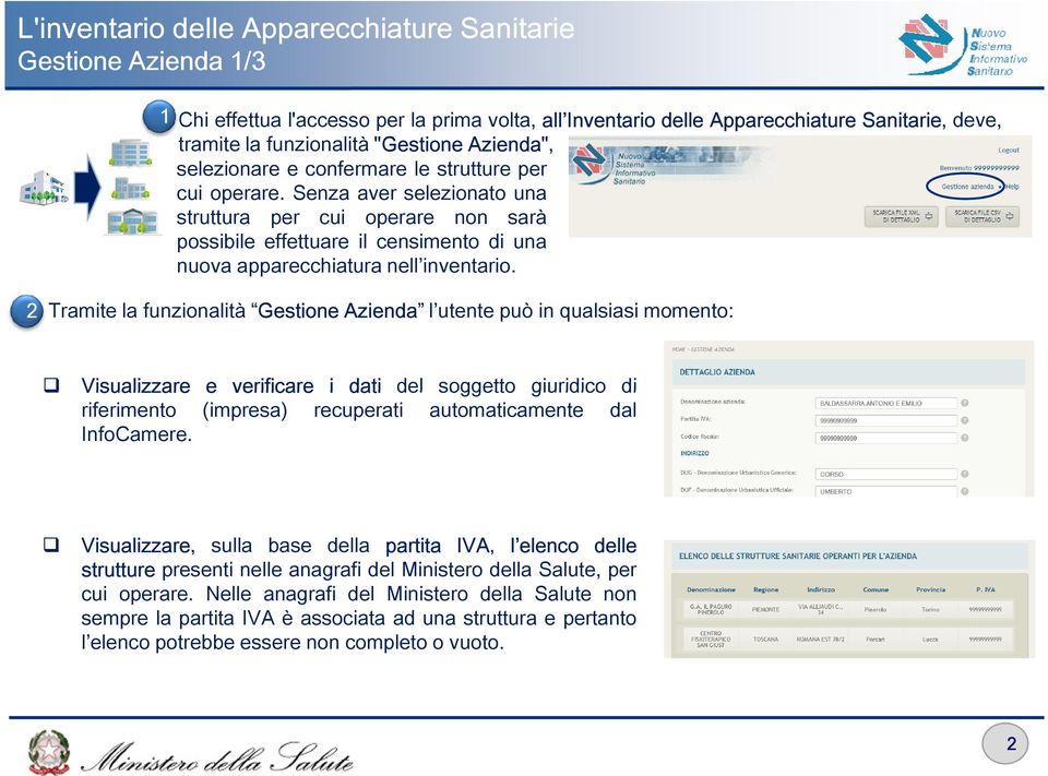 2 Tramite la funzionalità Gestione Azienda l utente può in qualsiasi momento: Visualizzare e verificare i dati del soggetto giuridico di riferimento (impresa) recuperati automaticamente dal