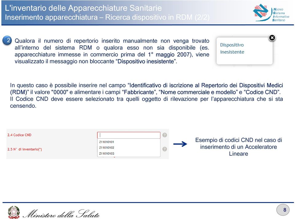 In questo caso è possibile inserire nel campo Identificativo di iscrizione al Repertorio dei Dispositivi Medici (RDM) il valore "0000" e alimentare i campi Fabbricante, Nome