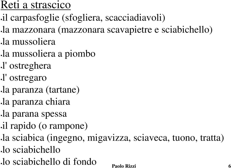 la paranza (tartane) la paranza chiara la parana spessa il rapido (o rampone) la sciabica