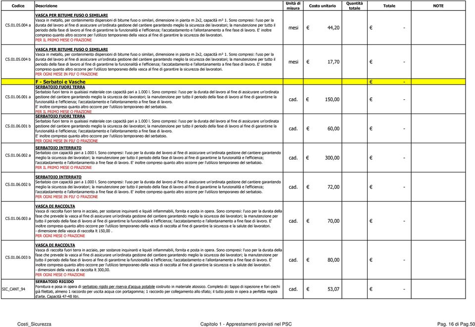 lavoro al fine di garantirne la funzionalità e l'efficienza; l'accatastamento e l'allontanamento a fine fase di lavoro.