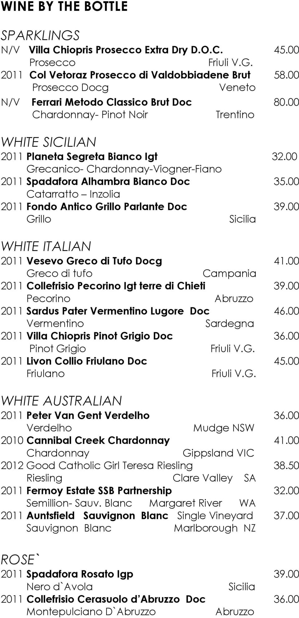 00 WHITE SICILIAN 2011 Planeta Segreta Bianco Igt Grecanico- Chardonnay-Viogner-Fiano 2011 Spadafora Alhambra Bianco Doc Catarratto Inzolia 2011 Fondo Antico Grillo Parlante Doc Grillo Sicilia 32.