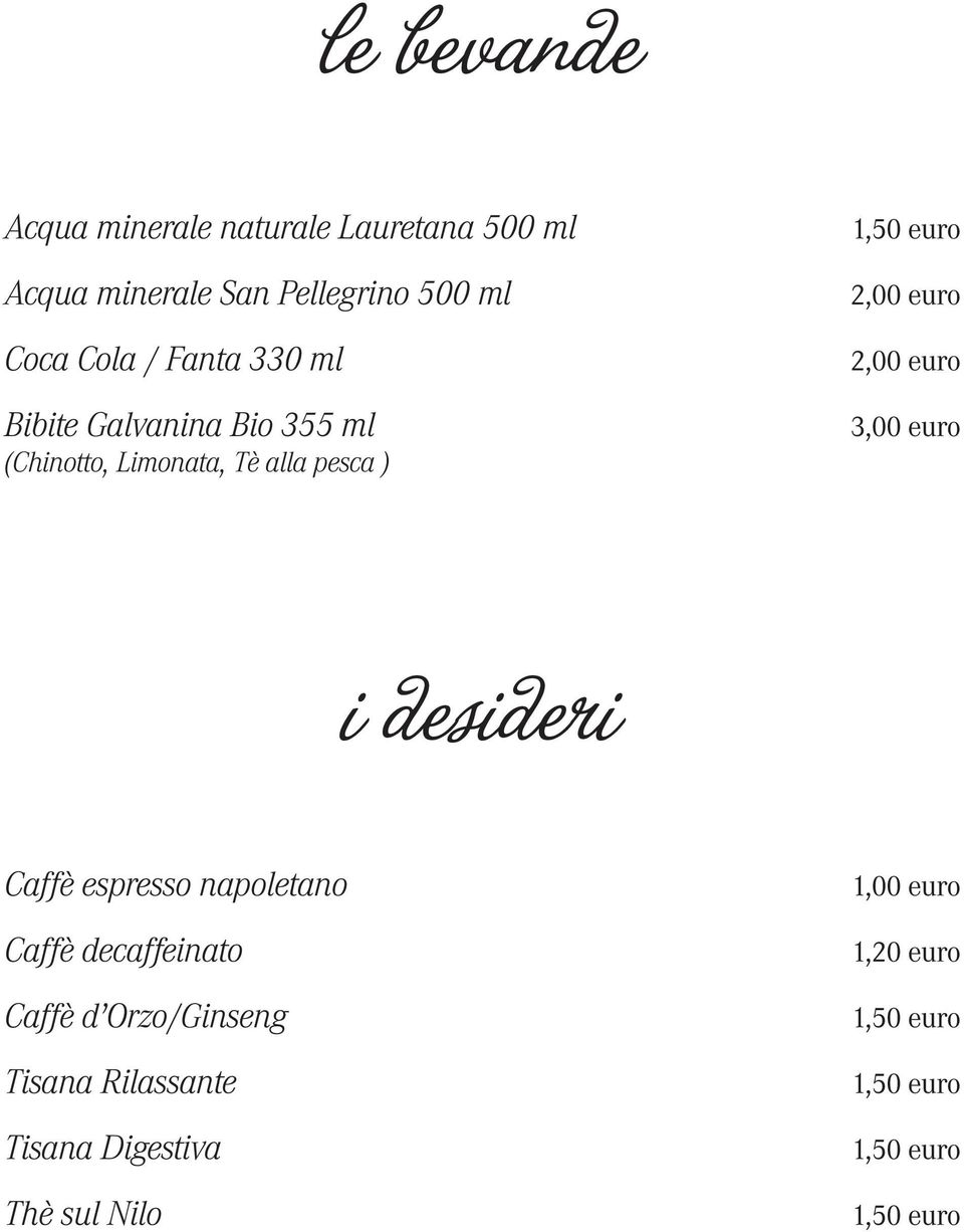 2,00 euro 3,00 euro i desideri Caffè espresso napoletano Caffè decaffeinato Caffè d Orzo/Ginseng