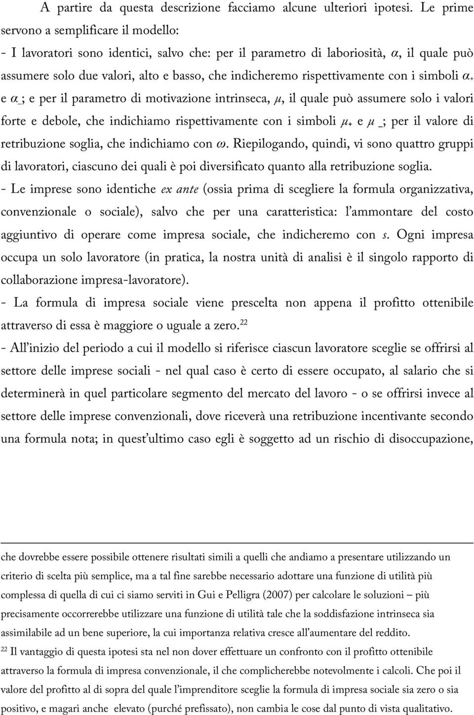 rispettivamente con i simboli α + e α _ ; e per il parametro di motivazione intrinseca, μ, il quale può assumere solo i valori forte e debole, che indichiamo rispettivamente con i simboli μ + e μ _;