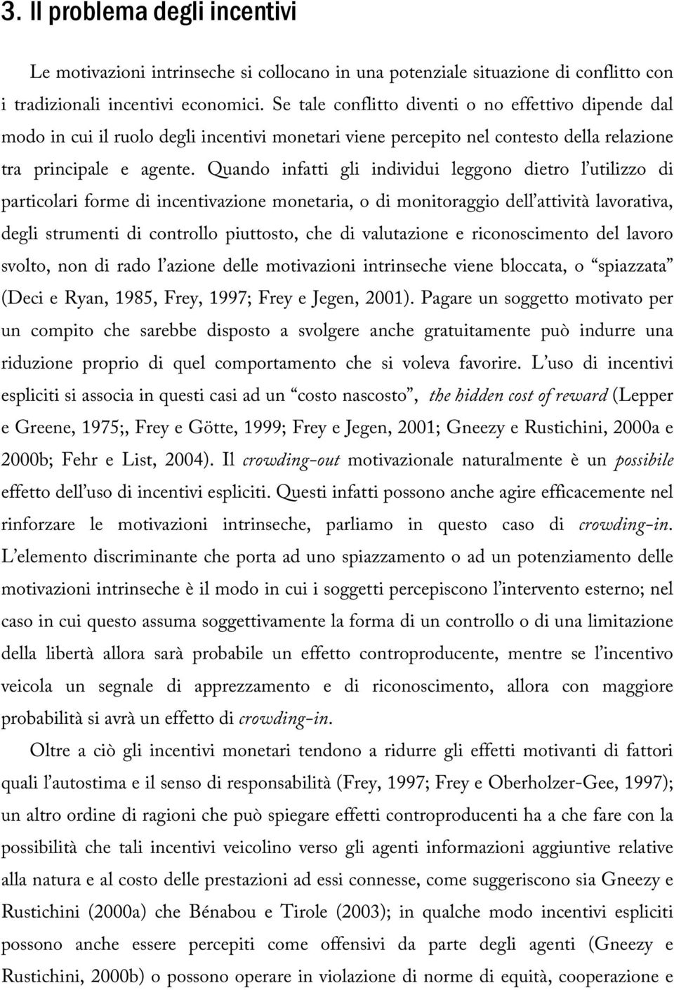 Quando infatti gli individui leggono dietro l utilizzo di particolari forme di incentivazione monetaria, o di monitoraggio dell attività lavorativa, degli strumenti di controllo piuttosto, che di