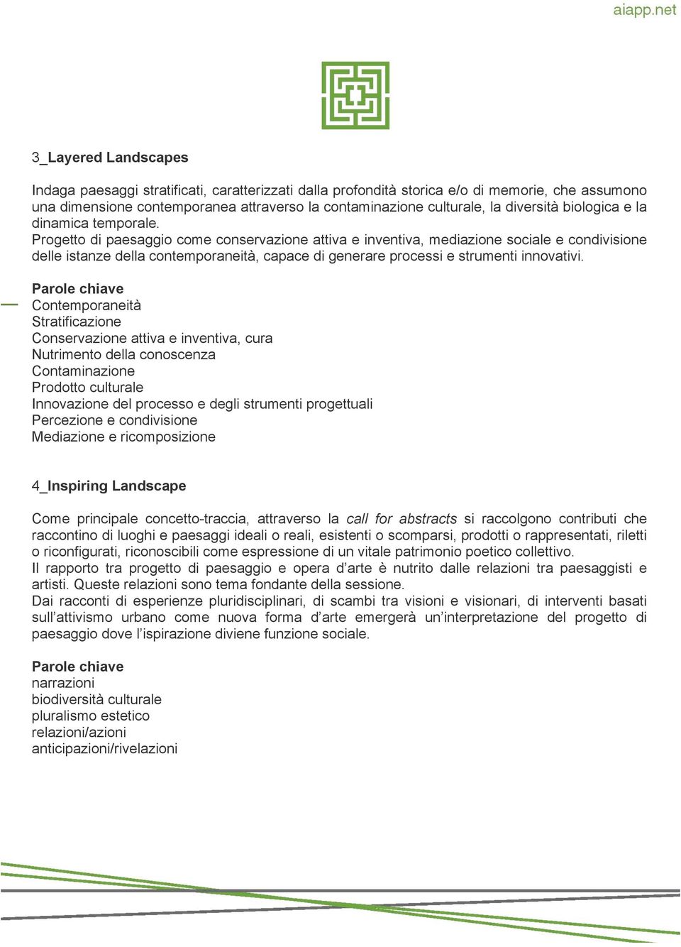 Progetto di paesaggio come conservazione attiva e inventiva, mediazione sociale e condivisione delle istanze della contemporaneità, capace di generare processi e strumenti innovativi.