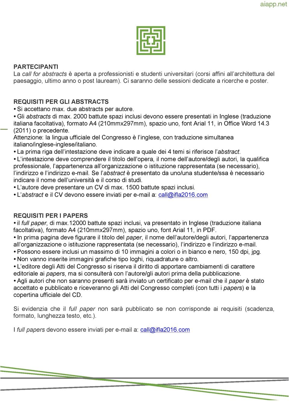 2000 battute spazi inclusi devono essere presentati in Inglese (traduzione italiana facoltativa), formato A4 (210mmx297mm), spazio uno, font Arial 11, in Office Word 14.3 (2011) o precedente.