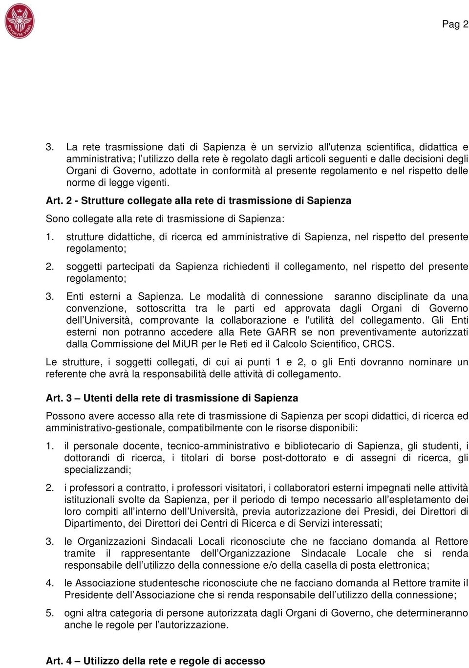 Governo, adottate in conformità al presente regolamento e nel rispetto delle norme di legge vigenti. Art.