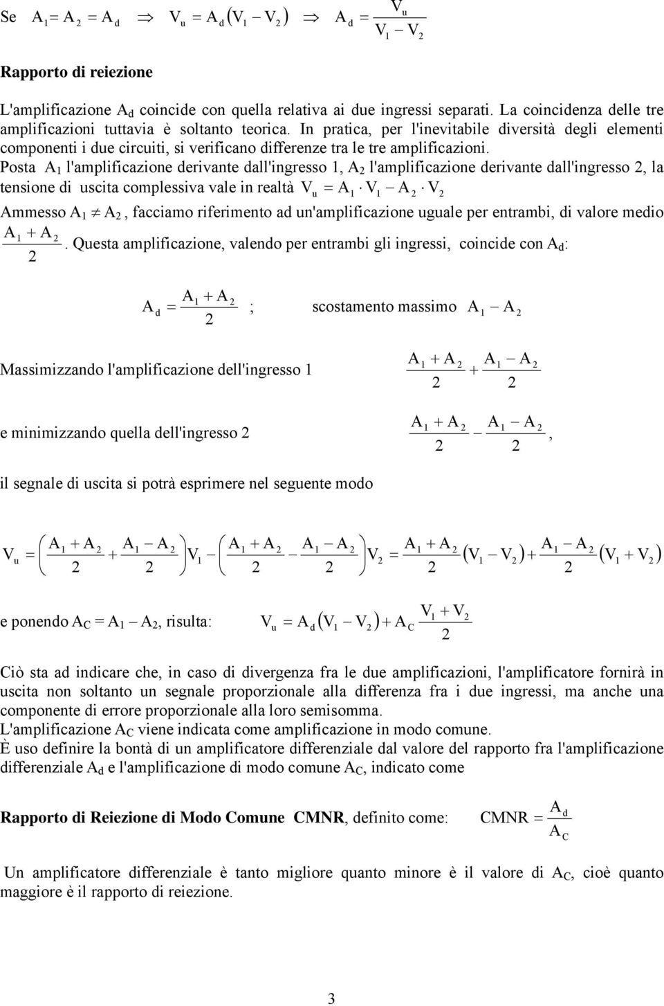 valre me Qesta amplfcazne, valen per entramb gl ngress, cnce cn : ; scstament massm Massmzzan l'amplfcazne ell'ngress e mnmzzan qella ell'ngress, l segnale scta s ptrà esprmere nel segente m ( ) ( )