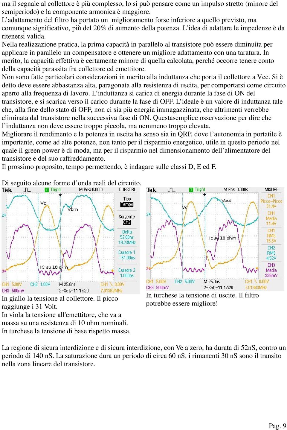 L idea di adattare le impedenze è da ritenersi valida.