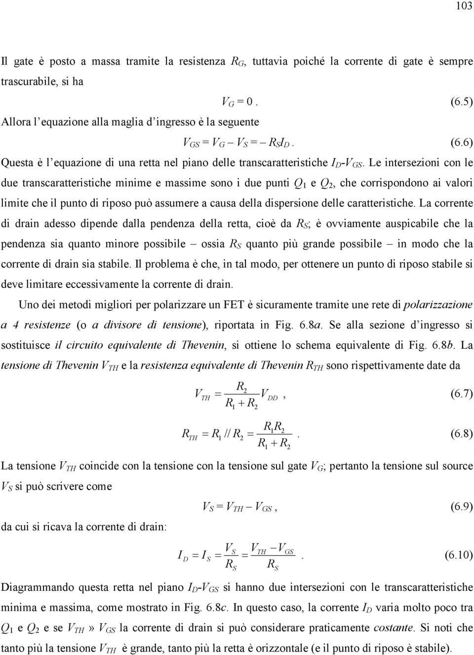 Le intersezioni con le due transcaratteristiche minime e massime sono i due punti Q 1 e Q 2, che corrispondono ai valori limite che il punto di riposo può assumere a causa della dispersione delle