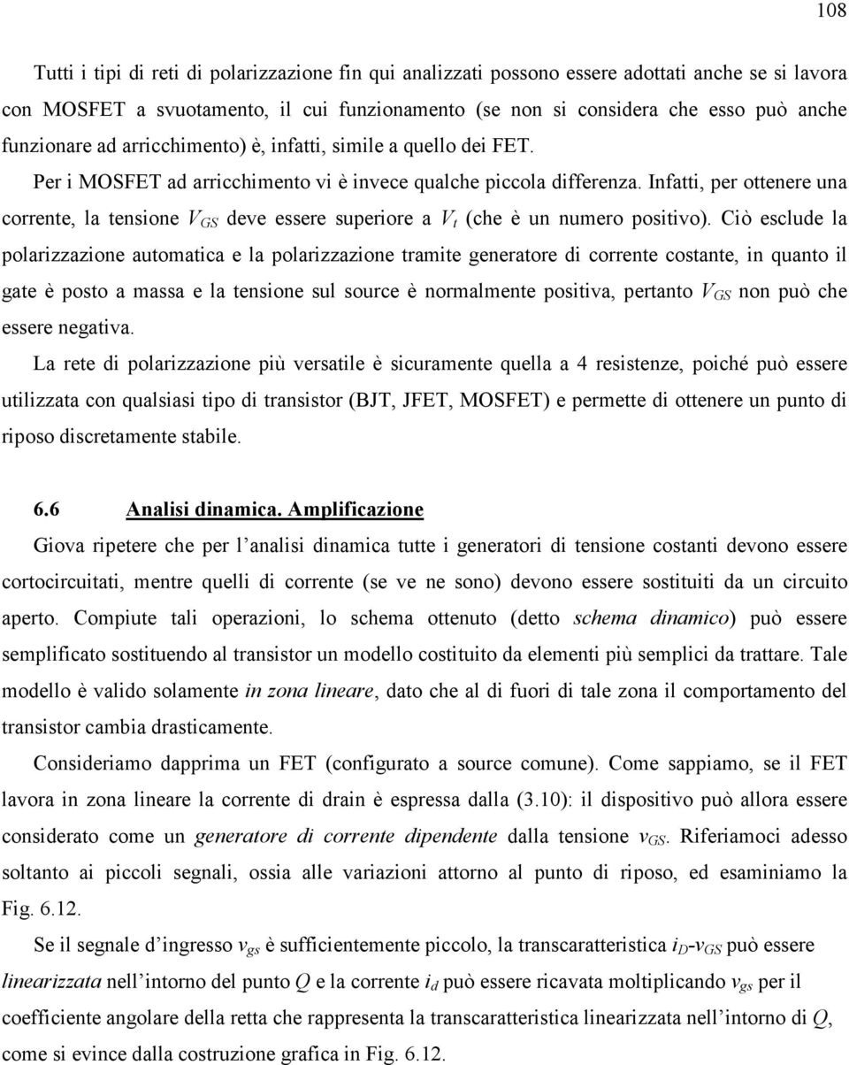 Infatti, per ottenere una corrente, la tensione V GS deve essere superiore a V t (che è un numero positivo).