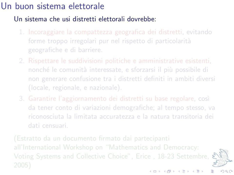 Rispettare le suddivisioni politiche e amministrative esistenti, nonché le comunità interessate, e sforzarsi il più possibile di non generare confusione tra i distretti definiti in ambiti diversi