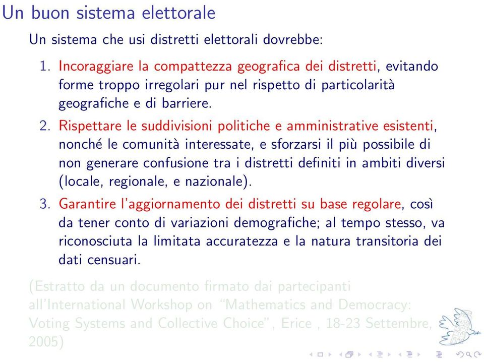 Rispettare le suddivisioni politiche e amministrative esistenti, nonché le comunità interessate, e sforzarsi il più possibile di non generare confusione tra i distretti definiti in ambiti diversi