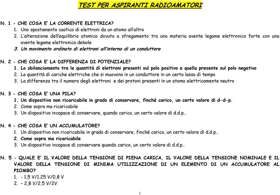 Un movimento ordinato di elettroni all interno di un conduttore N. 2 - CHE COSA E LA DIFFERENZA DI POTENZIALE? 1.