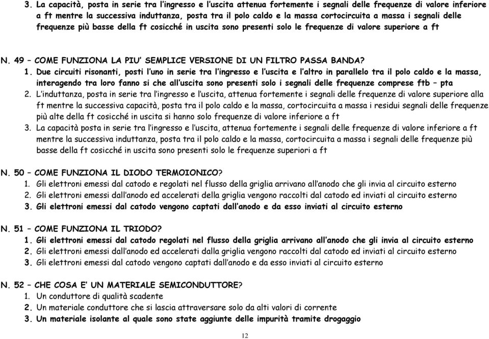 49 COME FUNZIONA LA PIU SEMPLICE VERSIONE DI UN FILTRO PASSA BANDA? 1.