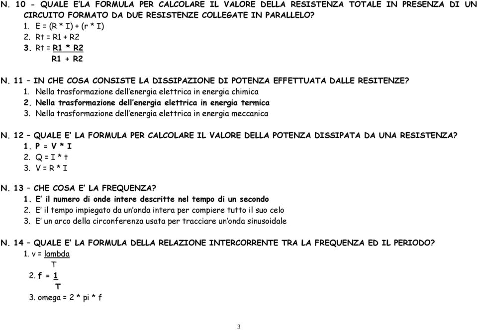 Nella trasformazione dell energia elettrica in energia termica 3. Nella trasformazione dell energia elettrica in energia meccanica N.