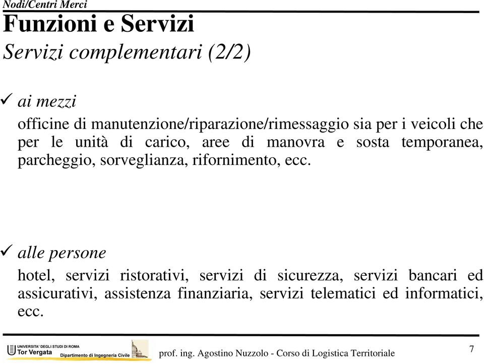 sosta temporanea, parcheggio, sorveglianza, rifornimento, ecc.