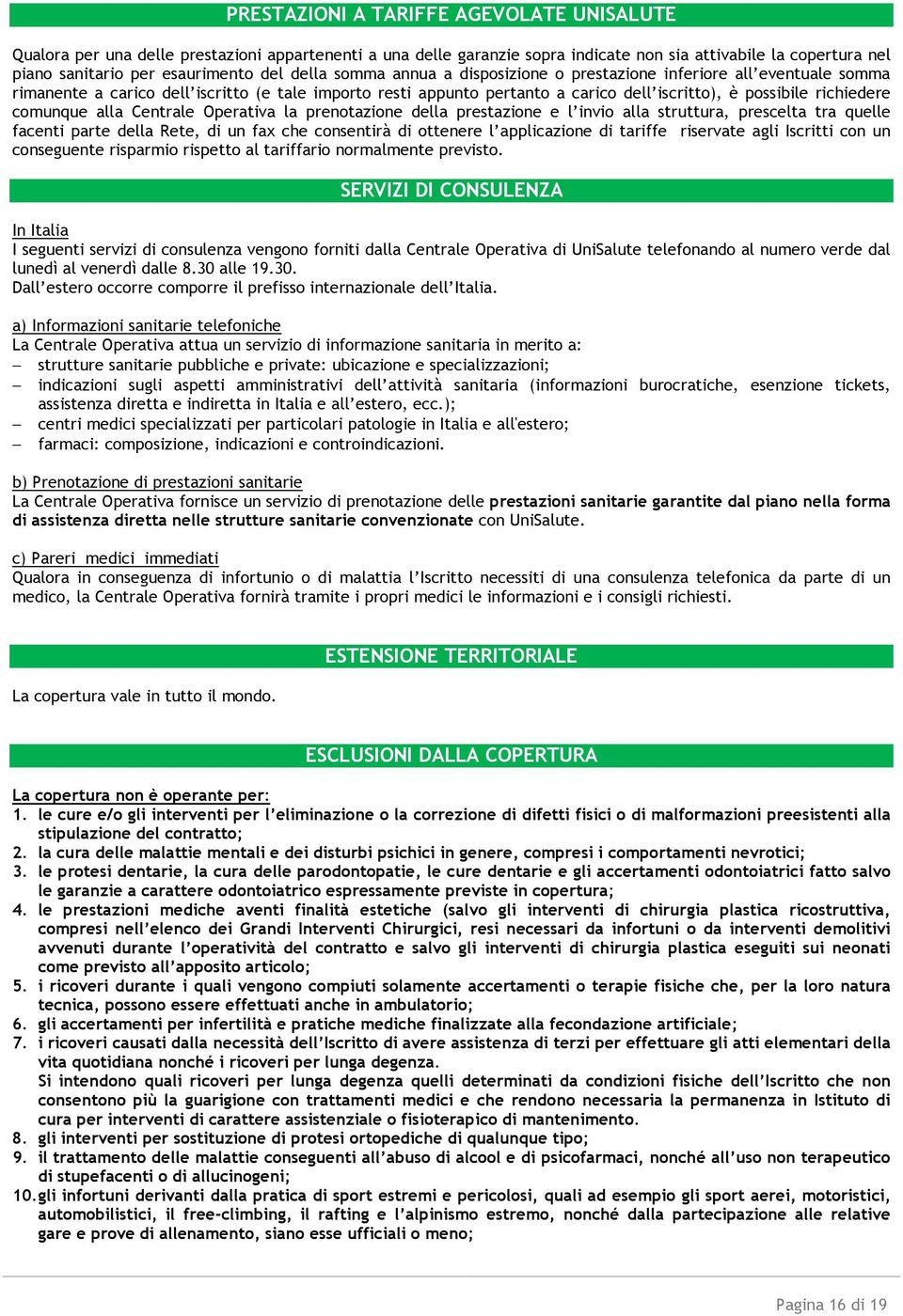 comunque alla Centrale Operativa la prenotazione della prestazione e l invio alla struttura, prescelta tra quelle facenti parte della Rete, di un fax che consentirà di ottenere l applicazione di