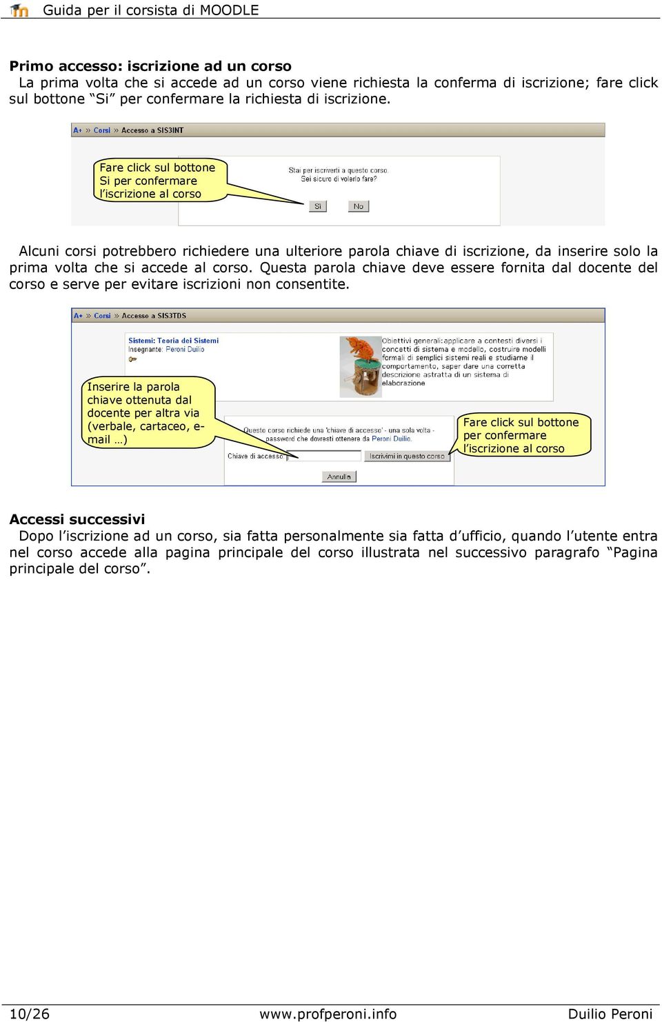 Questa parola chiave deve essere fornita dal docente del corso e serve per evitare iscrizioni non consentite.