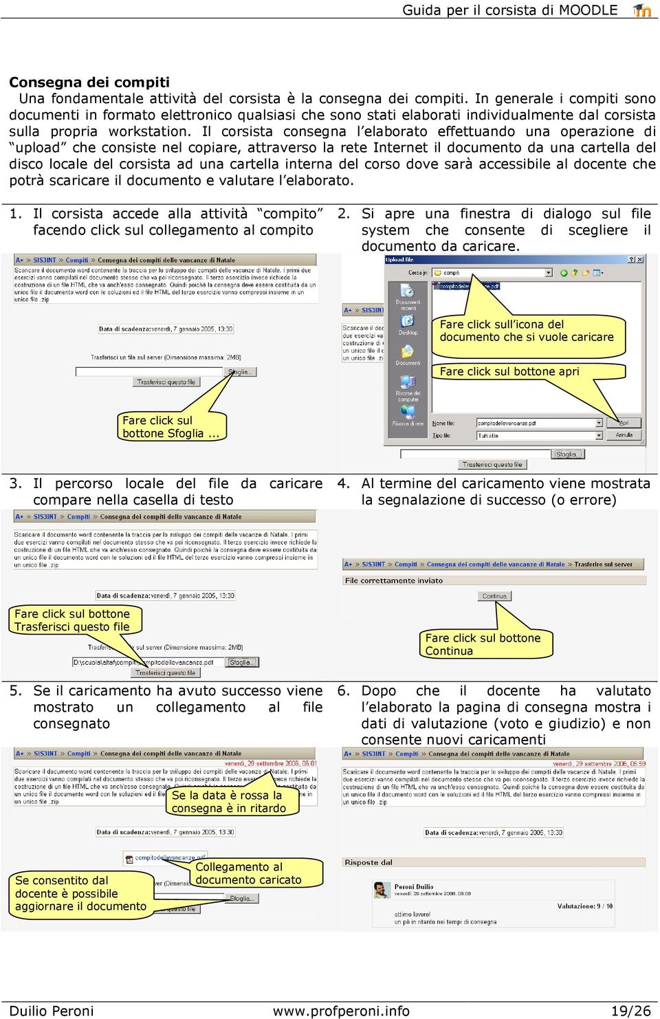 Il corsista consegna l elaborato effettuando una operazione di upload che consiste nel copiare, attraverso la rete Internet il documento da una cartella del disco locale del corsista ad una cartella