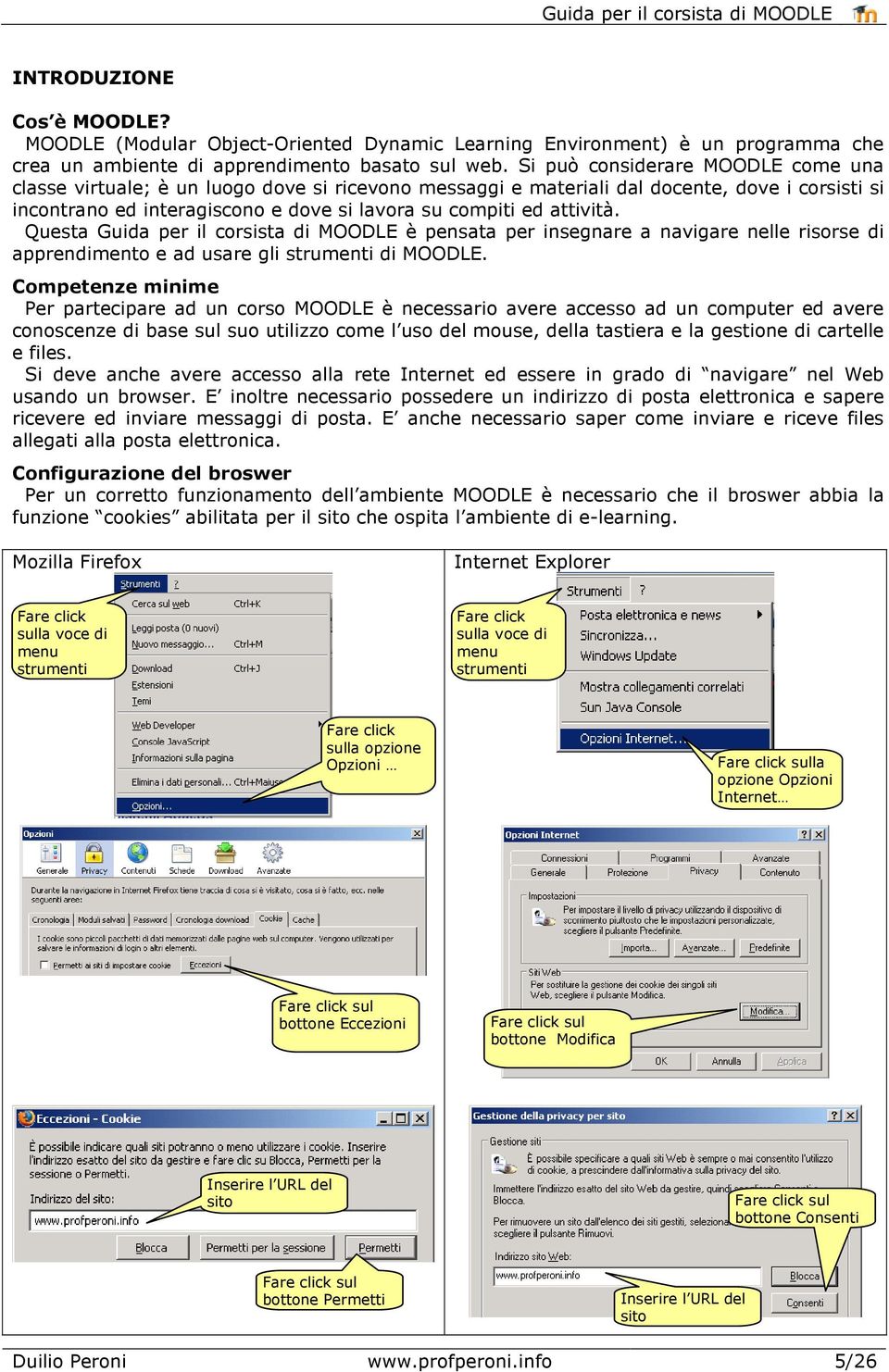 attività. Questa Guida per il corsista di MOODLE è pensata per insegnare a navigare nelle risorse di apprendimento e ad usare gli strumenti di MOODLE.