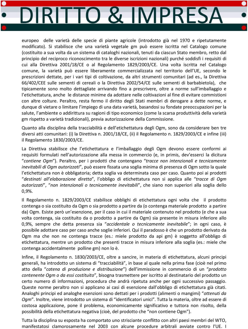 reciproco riconoscimento tra le diverse iscrizioni nazionali) purché soddisfi i requisiti di cui alla Direttiva 2001/18/CE o al Regolamento 1829/2003/CE.