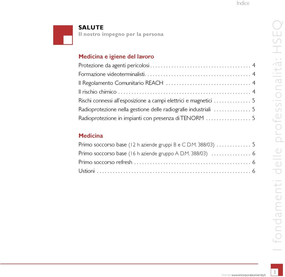 ............. 5 Radioprotezione nella gestione delle radiografie industriali.............. 5 Radioprotezione in impianti con presenza di TENORM.