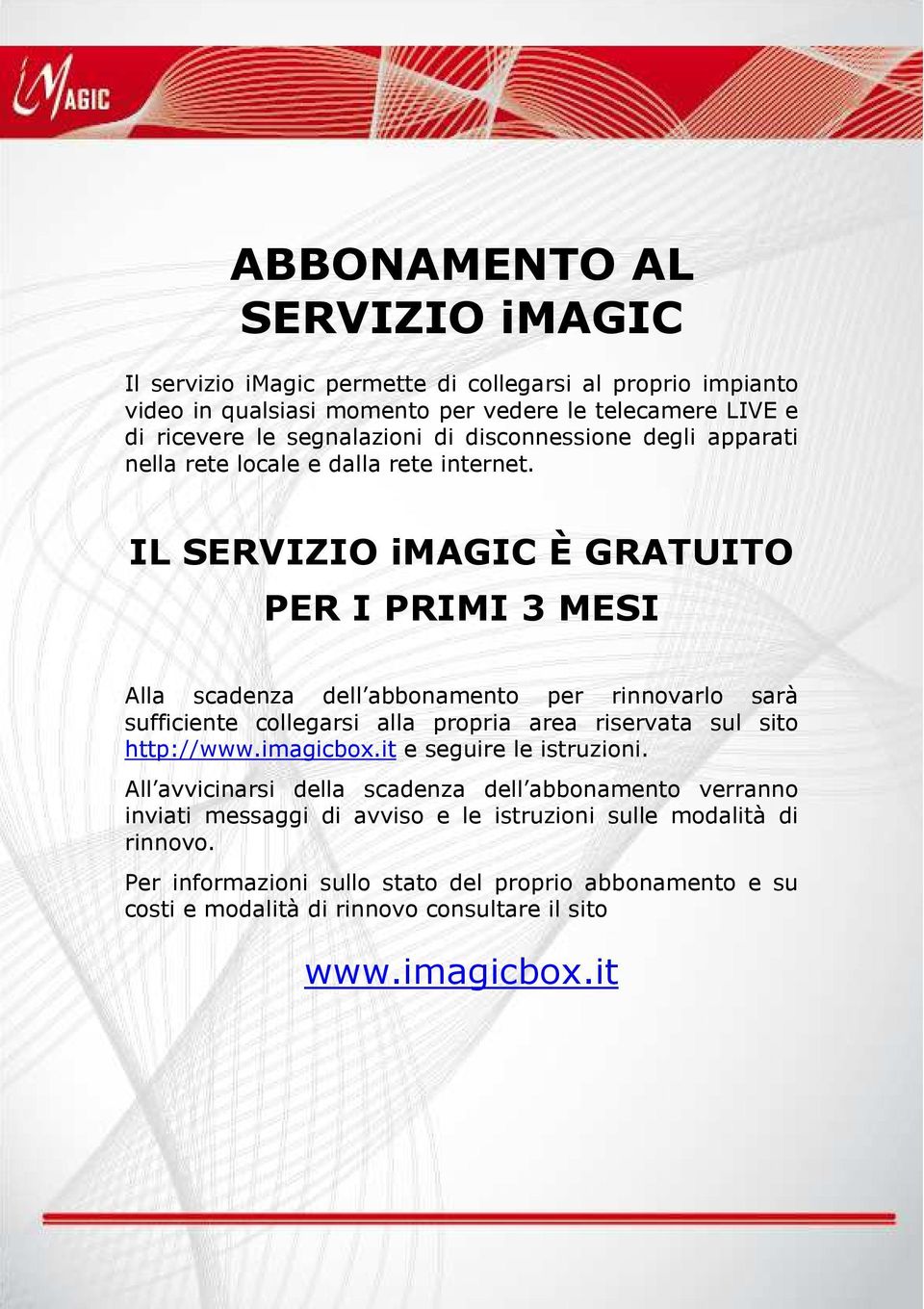 IL SERVIZIO imagic È GRATUITO PER I PRIMI 3 MESI Alla scadenza dell abbonamento per rinnovarlo sarà sufficiente collegarsi alla propria area riservata sul sito http://www.