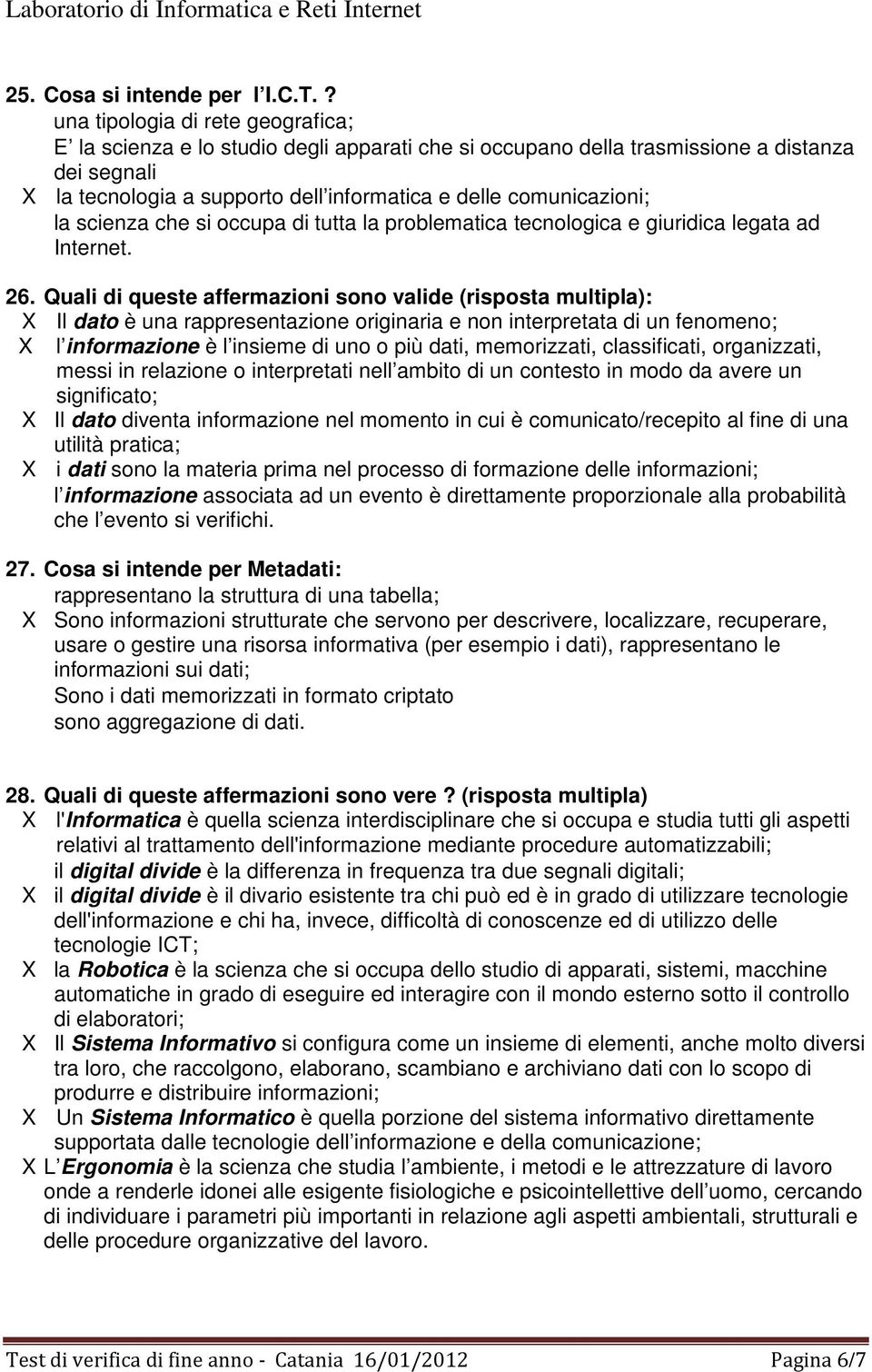 la scienza che si occupa di tutta la problematica tecnologica e giuridica legata ad Internet. 26.